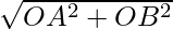 \sqrt{OA^2 + OB^2}