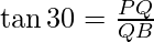 \tan 30 = \frac{PQ}{QB}
