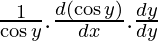 \frac{1}{\cos y} . \frac{d (\cos y)}{dx} . \frac{dy}{dy}