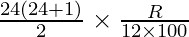 \frac{24 (24 + 1)}{2} \times \frac{R}{12 \times 100}