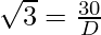 \sqrt 3 = \frac{30}{D}