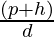 \frac{(p +  h)}{d}