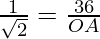 \frac{1}{\sqrt2} = \frac{36}{OA}