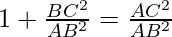 1 + \frac{BC^2}{AB^2} = \frac{AC^2}{AB^2}