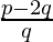 \frac{p - 2q}{q}