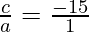 \frac{c}{a} = \frac{ -15}{1}