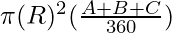 \pi (R)^2 (\frac{A + B + C}{360})