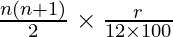 \frac{n (n + 1)}{2} \times \frac{r}{12 \times 100}