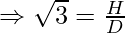 \Rightarrow \sqrt 3 = \frac{H}{D}