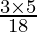 \frac{3 \times 5}{18}