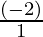 \frac{(- 2)}{1}