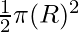 \frac{1}{2} \pi (R)^2