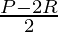 \frac{P - 2 R}{2}