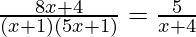 \frac{8 x + 4}{(x + 1)(5 x + 1)} = \frac{5}{x + 4}