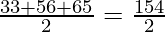 \frac{33 + 56 + 65}{2} = \frac{154}{2}