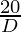 \frac{20}{D}