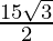 \frac{15 \sqrt 3}{2}