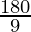 \frac{180}{9}