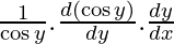 \frac{1}{\cos y} . \frac{d (\cos y)}{dy} . \frac{dy}{dx}