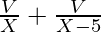 \frac{V}{X} + \frac{V}{X - 5}