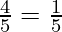 \frac{4}{5} = \frac{1}{5}