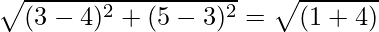 \sqrt{(3 - 4)^2 + (5 - 3)^2} = \sqrt{(1 + 4)}