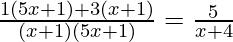 \frac{1 (5 x + 1) + 3 (x + 1)}{(x + 1)(5 x + 1)} = \frac{5}{x + 4}