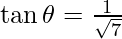 \tan \theta = \frac{1}{\sqrt 7}