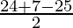 \frac{24 + 7 - 25}{2}