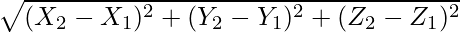 \sqrt{(X_2 - X_1)^2 + (Y_2 - Y_1)^2 + (Z_2 - Z_1)^2}