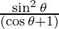 \frac{\sin ^ 2\theta}{(\cos \theta + 1)}