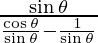 \frac{\sin \theta}{\frac{\cos \theta}{\sin \theta} - \frac{1}{\sin \theta}}