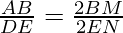 \frac{AB}{DE} = \frac{2 BM}{2 EN}