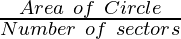 \frac{Area~of~Circle}{Number~of~sectors}