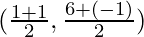 (\frac{1 + 1}{2}, \frac{6 + (- 1)}{2})