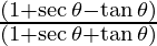 \frac{(1 + \sec \theta - \tan \theta)} {(1 + \sec \theta + \tan \theta)}