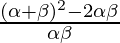 \frac{(\alpha + \beta)^2 - 2 \alpha \beta }{\alpha \beta}