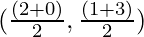 (\frac{(2 + 0)}{2}, \frac{(1 + 3)}{2})