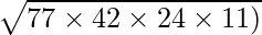 \sqrt {77 \times 42 \times 24 \times 11)}