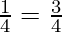 \frac{1}{4} = \frac{3}{4}