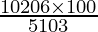 \frac{10206 \times 100}{5103}