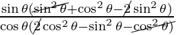 \frac {\sin \theta (\cancel{\sin^2 \theta} + \cos^2 \theta - \cancel{2} \sin^2 \theta)}{\cos \theta (\cancel{2}\cos ^2 \theta - \sin^2 \theta - \cancel{\cos^2 \theta)}}