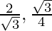 \frac{2}{\sqrt 3}, \frac{\sqrt 3}{4}