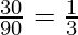 \frac{30}{90} = \frac{1}{3}