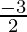 \frac{- 3}{2}