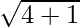 \sqrt{4 + 1}