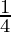 \frac {1}{4}