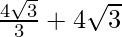 \frac{4 \sqrt 3}{3} + 4\sqrt 3