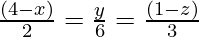 \frac{(4 - x)}{2} = \frac{y}{6} = \frac{(1 - z)}{3}