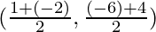 (\frac{1 + (- 2)}{2}, \frac{(- 6) + 4}{2})